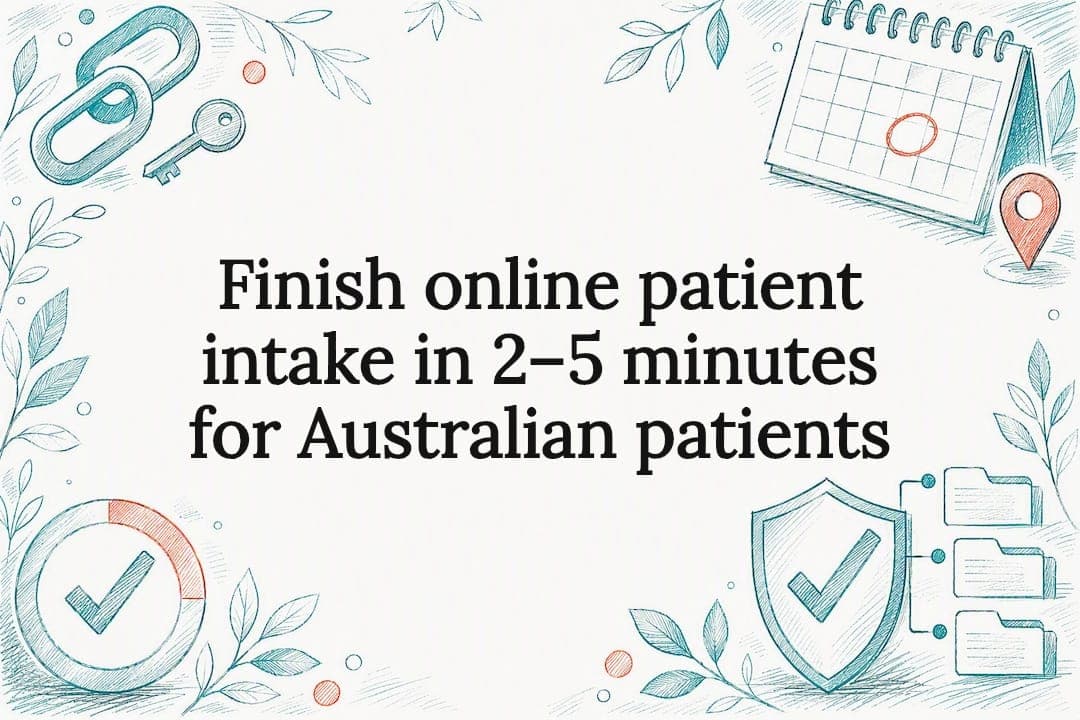 Finish online patient intake in 2–5 minutes for Australian patients