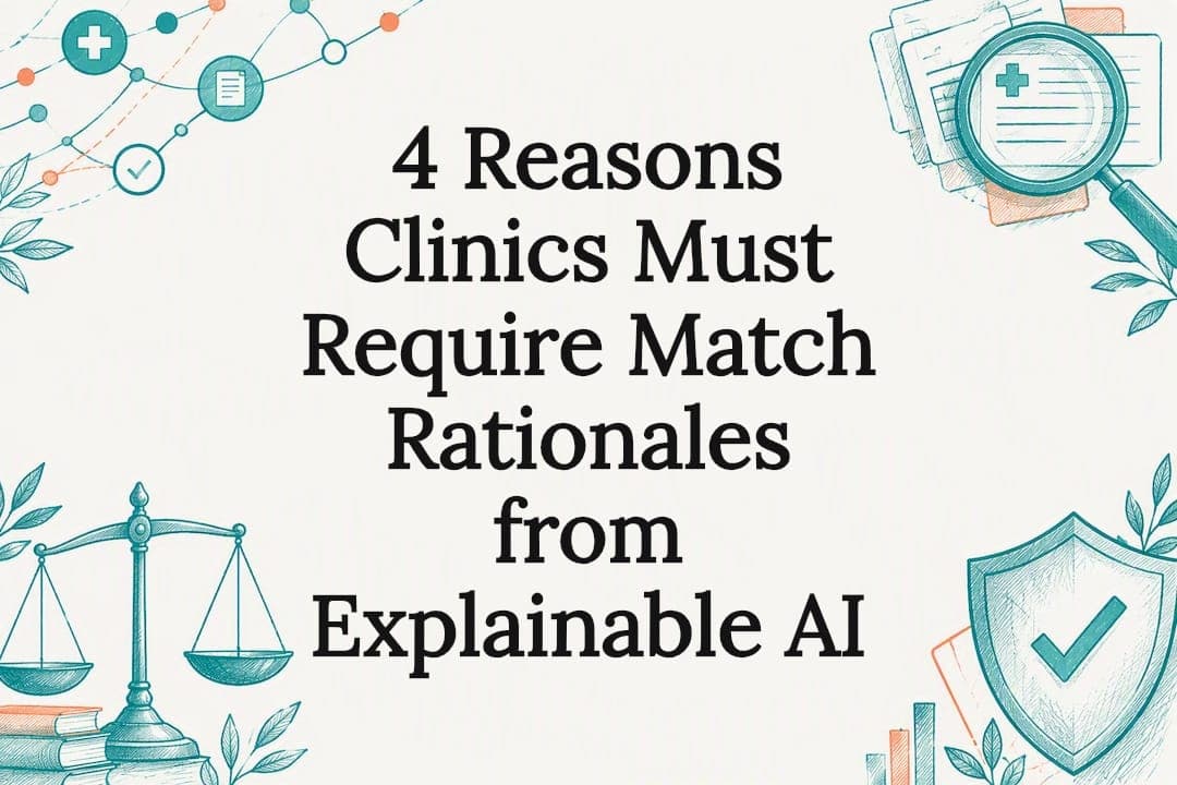 4 Reasons Clinics Must Require Match Rationales from Explainable AI