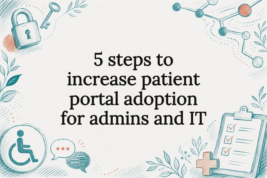 5 steps to increase patient portal adoption for admins and IT