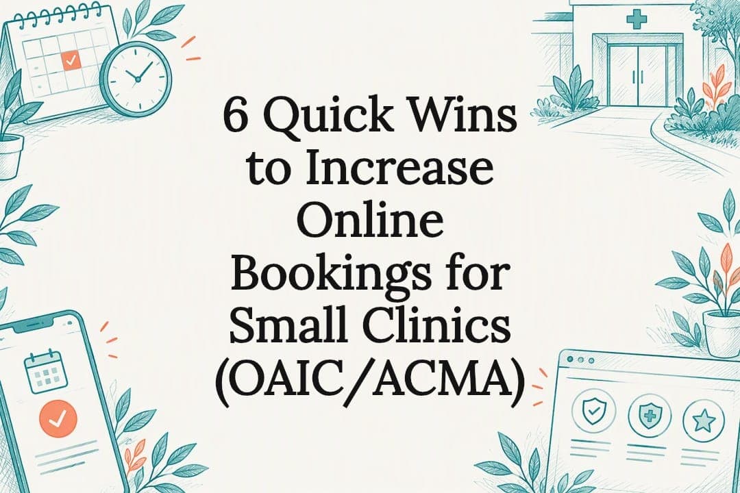 6 Quick Wins to Increase Online Bookings for Small Clinics (OAIC/ACMA)