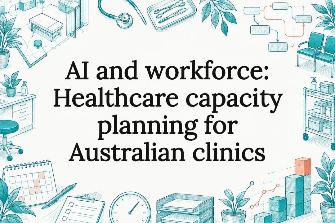 AI and workforce: Healthcare capacity planning for Australian clinics