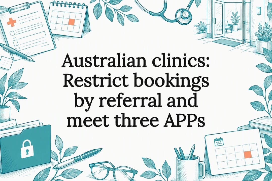 Australian clinics: Restrict bookings by referral and meet three APPs